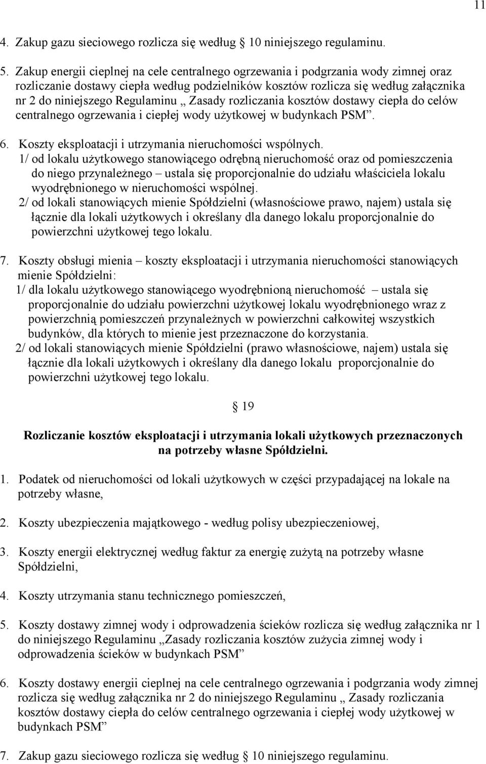 Regulaminu Zasady rozliczania kosztów dostawy ciepła do celów centralnego ogrzewania i ciepłej wody użytkowej w budynkach PSM. 6. Koszty eksploatacji i utrzymania nieruchomości wspólnych.