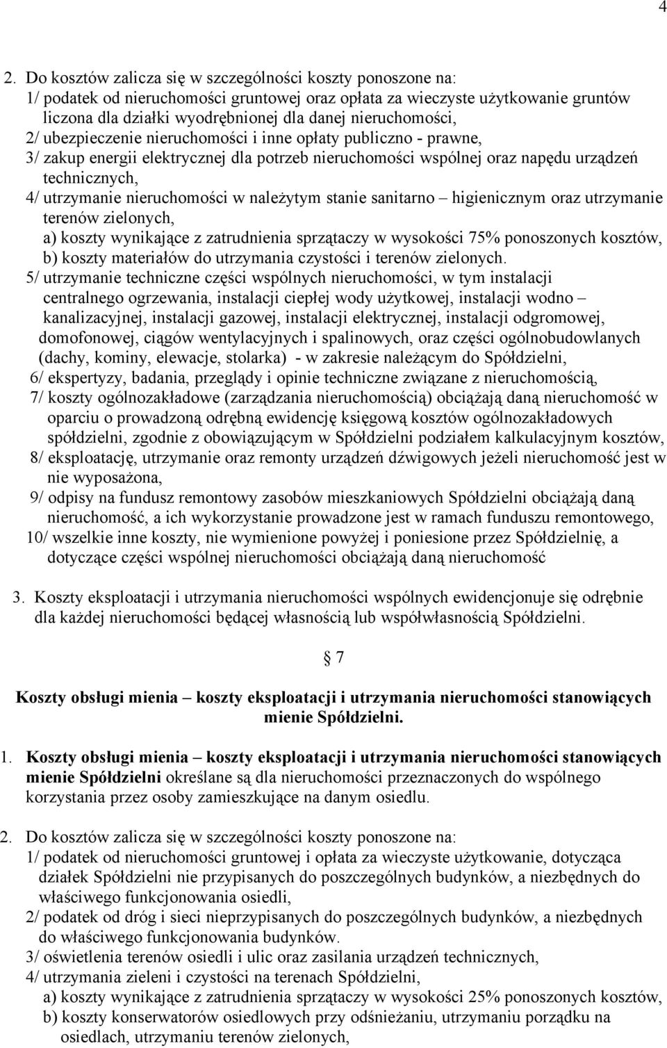 nieruchomości w należytym stanie sanitarno higienicznym oraz utrzymanie terenów zielonych, a) koszty wynikające z zatrudnienia sprzątaczy w wysokości 75% ponoszonych kosztów, b) koszty materiałów do