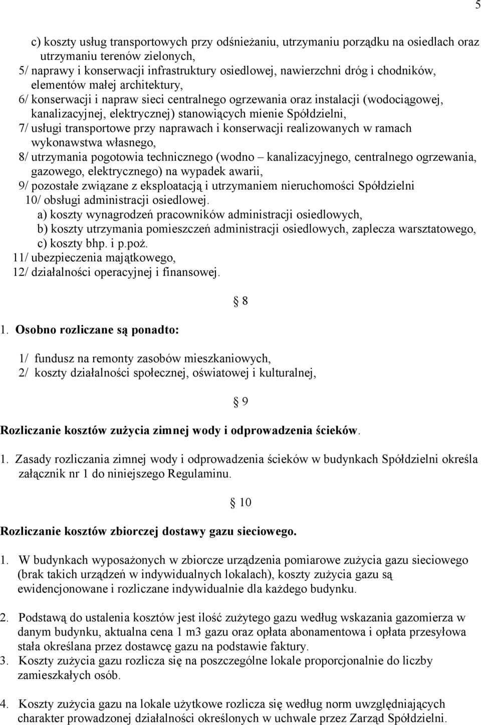 transportowe przy naprawach i konserwacji realizowanych w ramach wykonawstwa własnego, 8/ utrzymania pogotowia technicznego (wodno kanalizacyjnego, centralnego ogrzewania, gazowego, elektrycznego) na