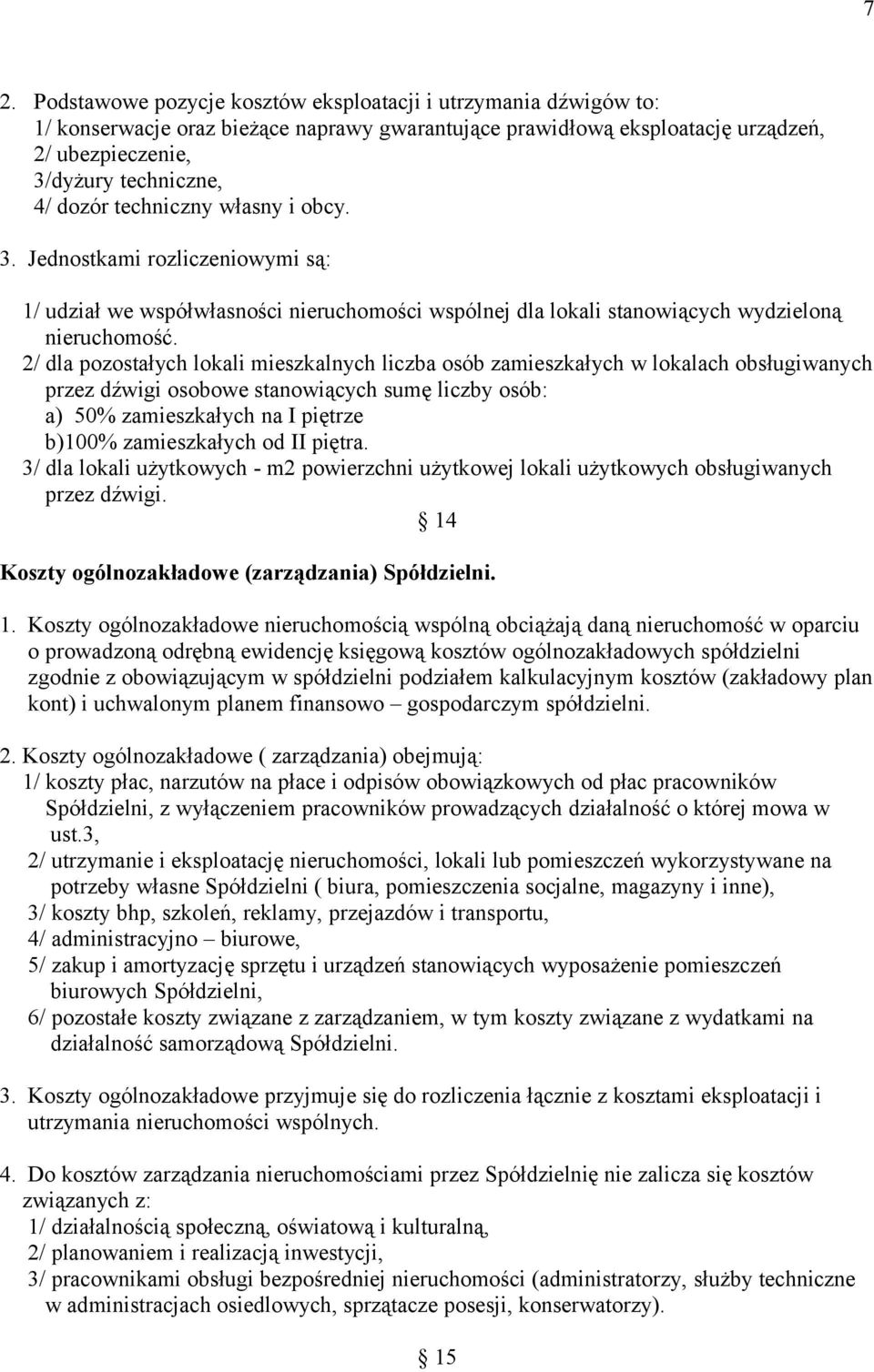 2/ dla pozostałych lokali mieszkalnych liczba osób zamieszkałych w lokalach obsługiwanych przez dźwigi osobowe stanowiących sumę liczby osób: a) 50% zamieszkałych na I piętrze b)100% zamieszkałych od