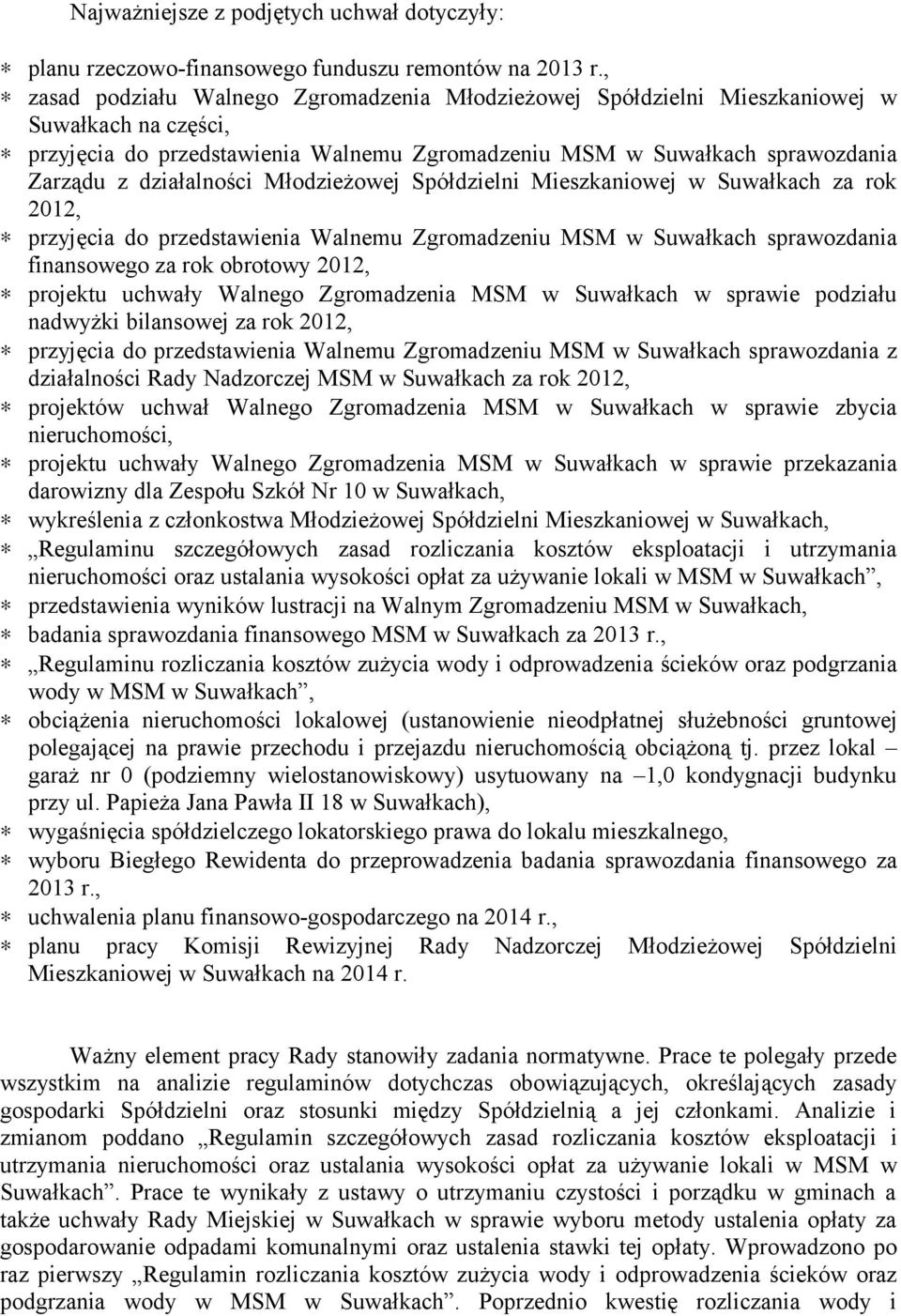 działalności Młodzieżowej Spółdzielni Mieszkaniowej w Suwałkach za rok 2012, przyjęcia do przedstawienia Walnemu Zgromadzeniu MSM w Suwałkach sprawozdania finansowego za rok obrotowy 2012, projektu