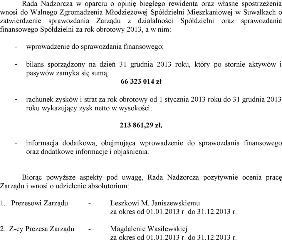 po stornie aktywów i pasywów zamyka się sumą: 66 323 014 zł - rachunek zysków i strat za rok obrotowy od 1 stycznia 2013 roku do 31 grudnia 2013 roku wykazujący zysk netto w wysokości: 213 861,29 zł.