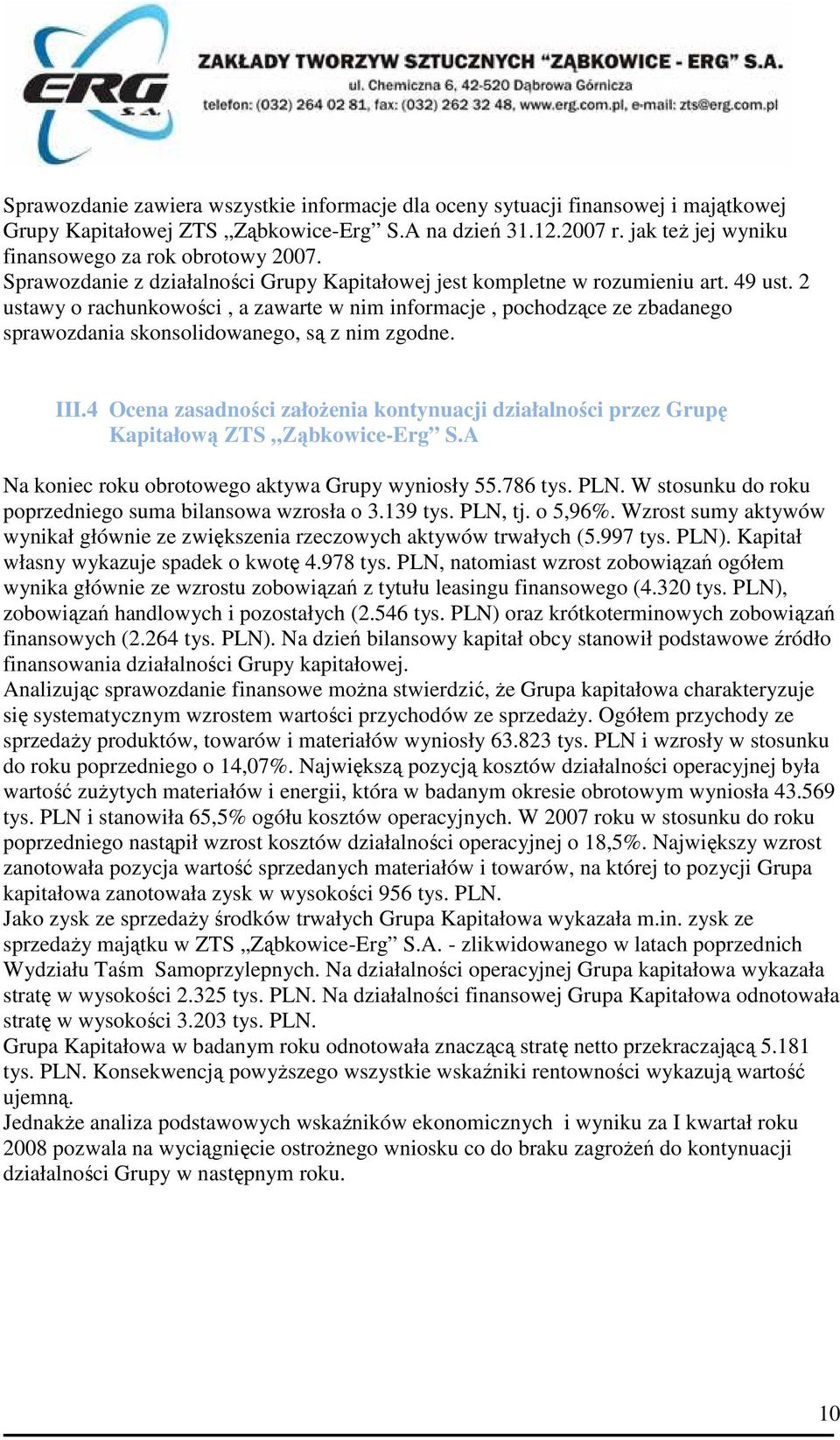 2 ustawy o rachunkowości, a zawarte w nim informacje, pochodzące ze zbadanego sprawozdania skonsolidowanego, są z nim zgodne. III.