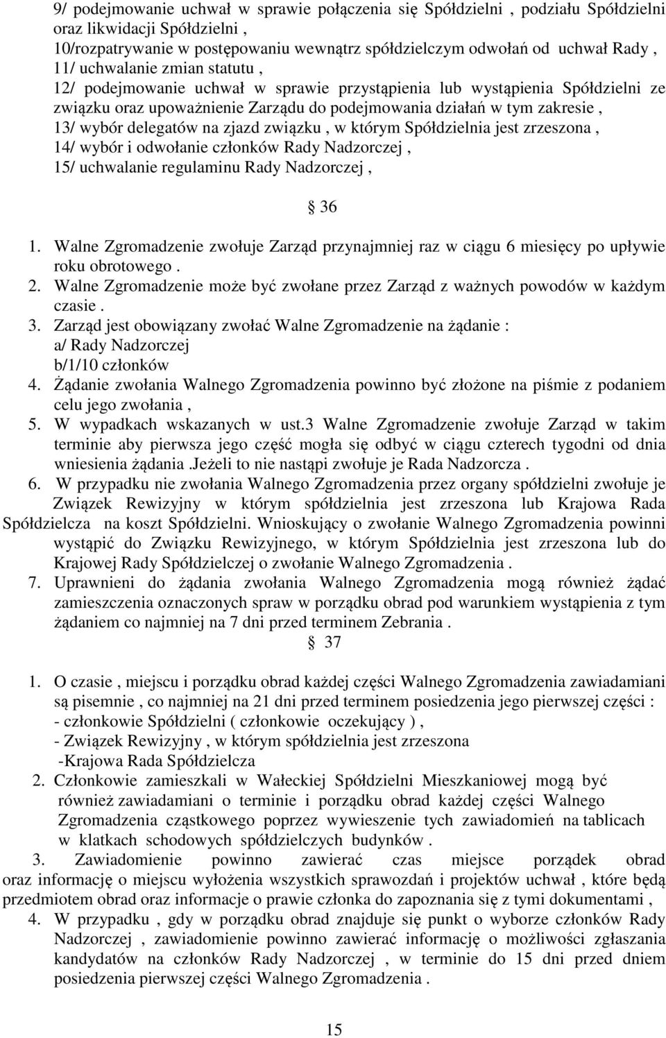 na zjazd związku, w którym Spółdzielnia jest zrzeszona, 14/ wybór i odwołanie członków Rady Nadzorczej, 15/ uchwalanie regulaminu Rady Nadzorczej, 36 1.