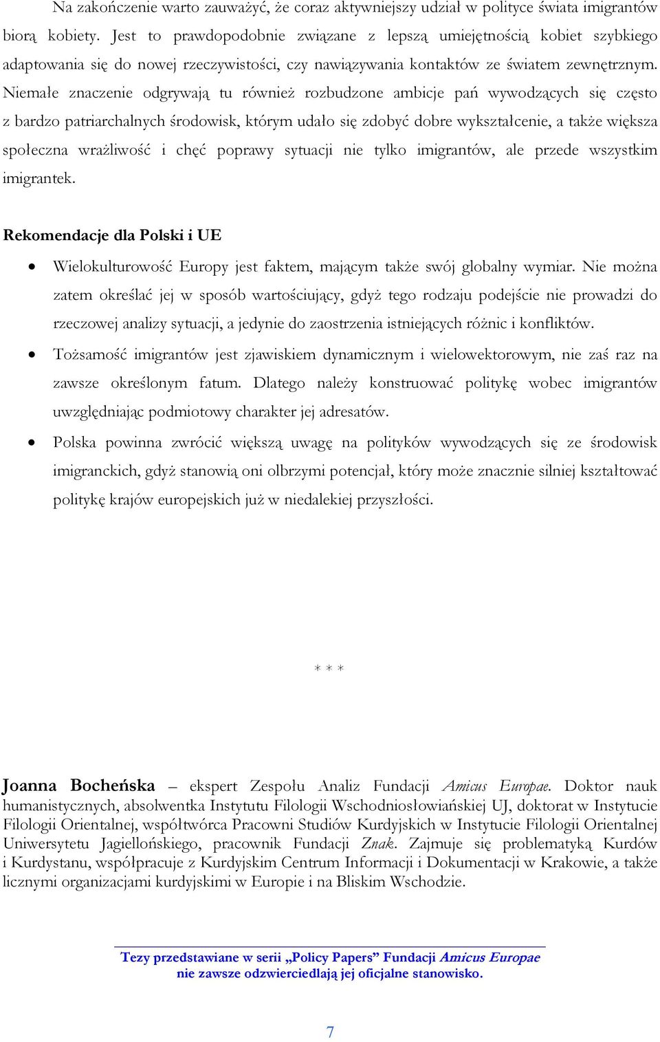 Niemałe znaczenie odgrywają tu równieŝ rozbudzone ambicje pań wywodzących się często z bardzo patriarchalnych środowisk, którym udało się zdobyć dobre wykształcenie, a takŝe większa społeczna