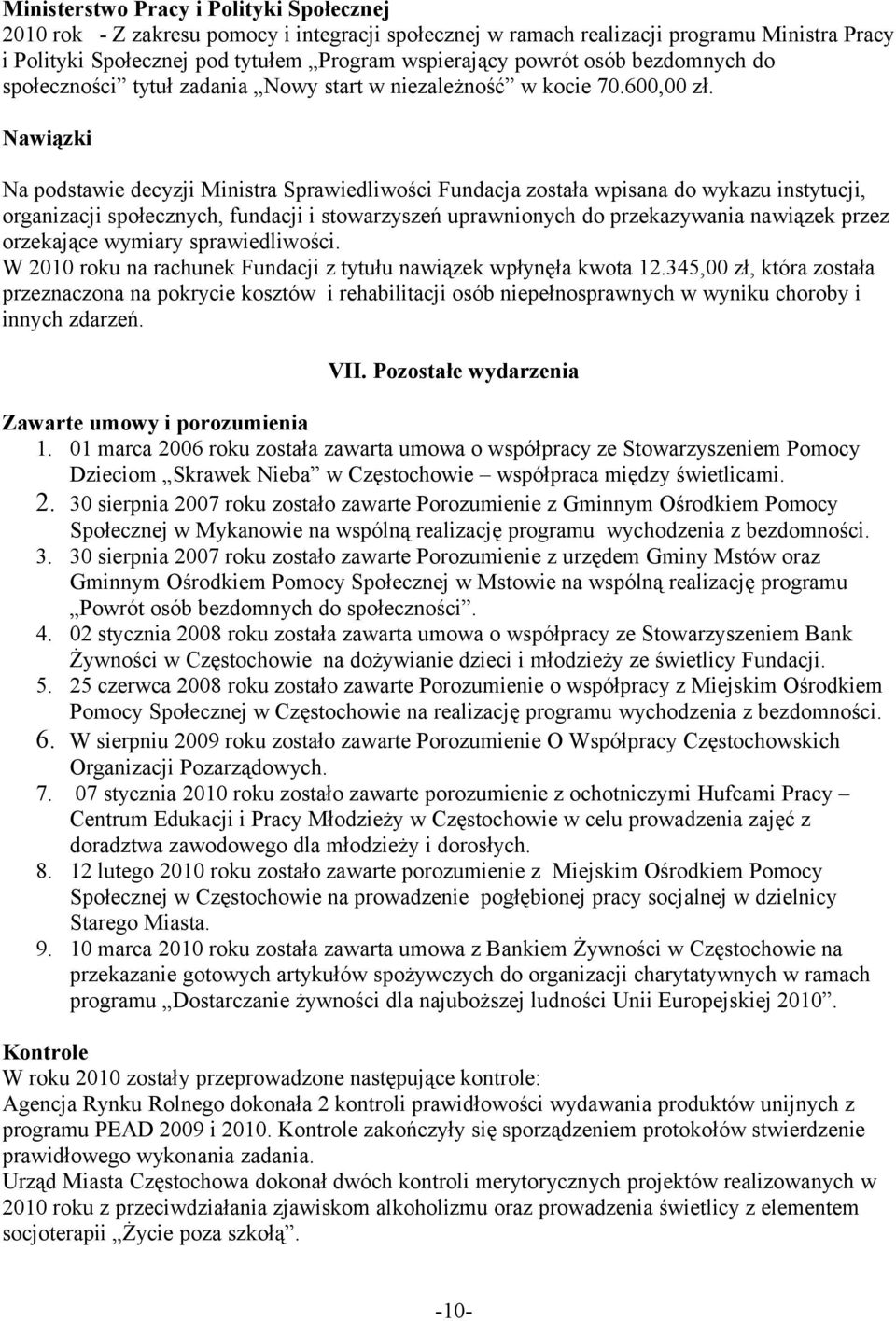 Nawiązki Na podstawie decyzji Ministra Sprawiedliwości Fundacja została wpisana do wykazu instytucji, organizacji społecznych, fundacji i stowarzyszeń uprawnionych do przekazywania nawiązek przez