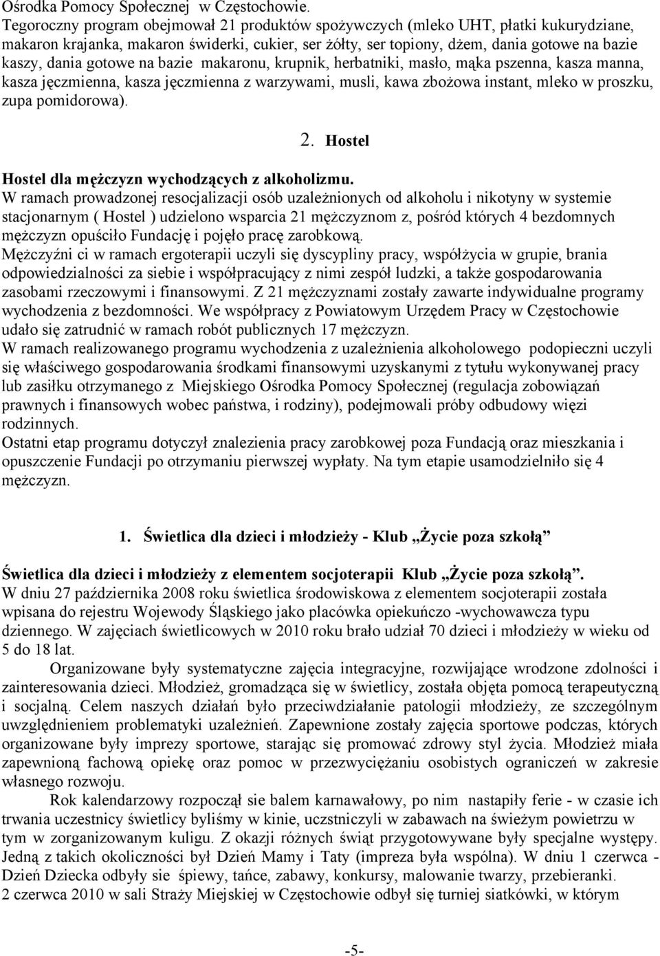 gotowe na bazie makaronu, krupnik, herbatniki, masło, mąka pszenna, kasza manna, kasza jęczmienna, kasza jęczmienna z warzywami, musli, kawa zbożowa instant, mleko w proszku, zupa pomidorowa). 2.