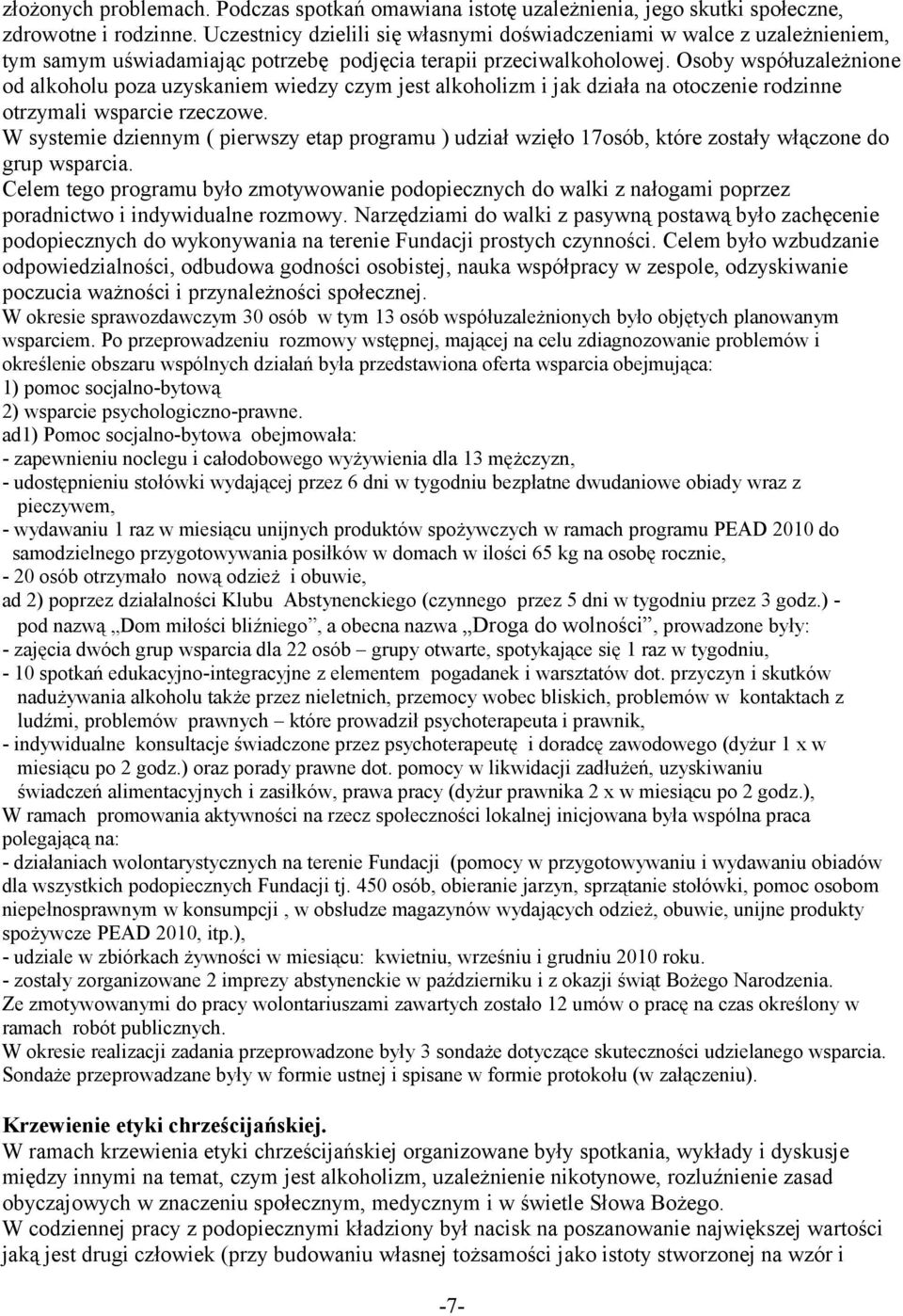 Osoby współuzależnione od alkoholu poza uzyskaniem wiedzy czym jest alkoholizm i jak działa na otoczenie rodzinne otrzymali wsparcie rzeczowe.