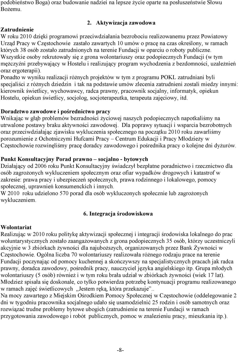 określony, w ramach których 38 osób zostało zatrudnionych na terenie Fundacji w oparciu o roboty publiczne.