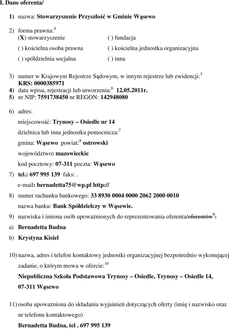 5) nr NIP: 7591738450 nr REGON: 142948080 6) adres: miejscowość: Trynosy Osiedle nr 14 dzielnica lub inna jednostka pomocnicza: 7 gmina: Wąsewo powiat: 8 ostrowski województwo: mazowieckie kod