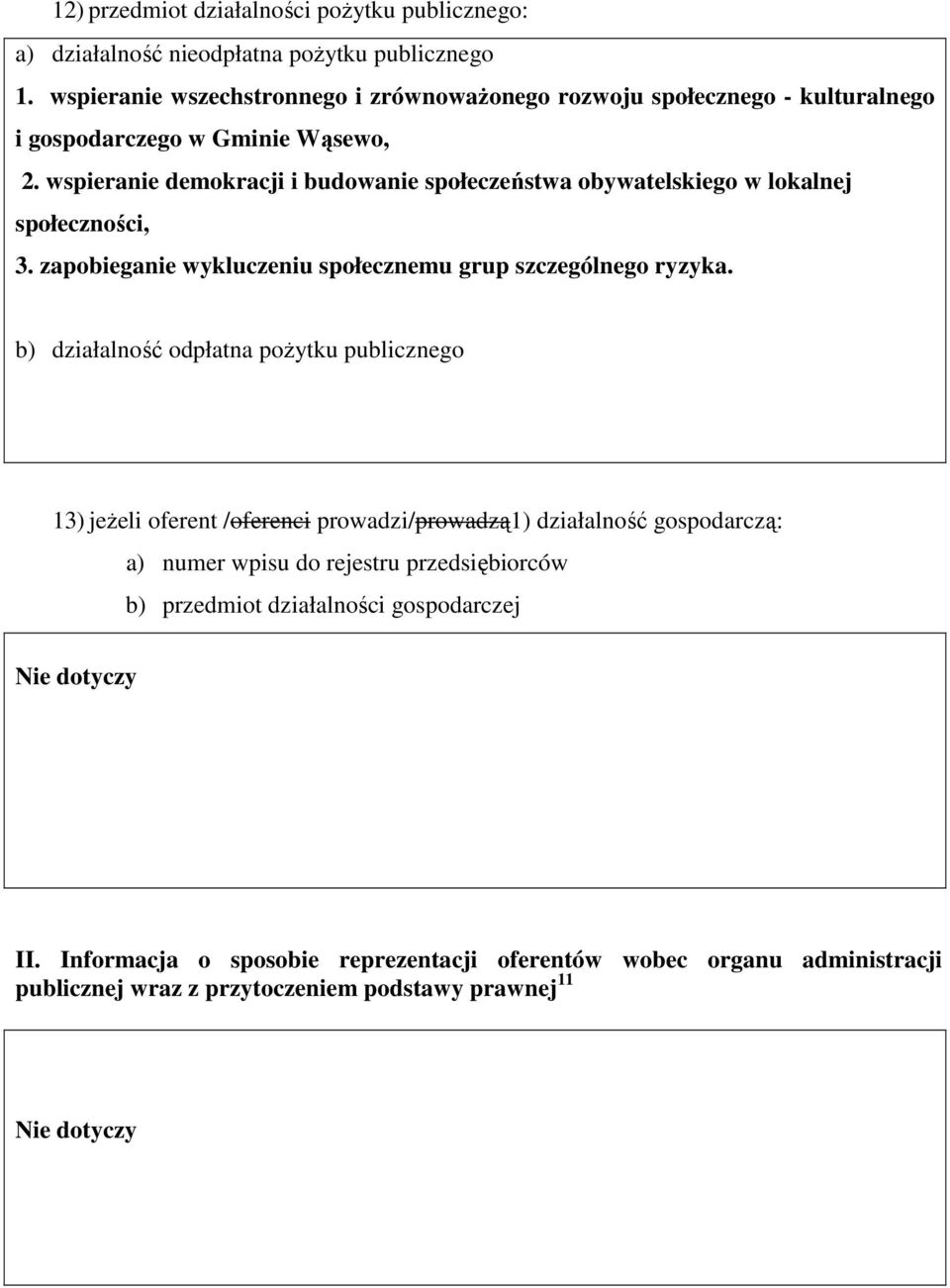 wspieranie demokracji i budowanie społeczeństwa obywatelskiego w lokalnej społeczności, 3. zapobieganie wykluczeniu społecznemu grup szczególnego ryzyka.