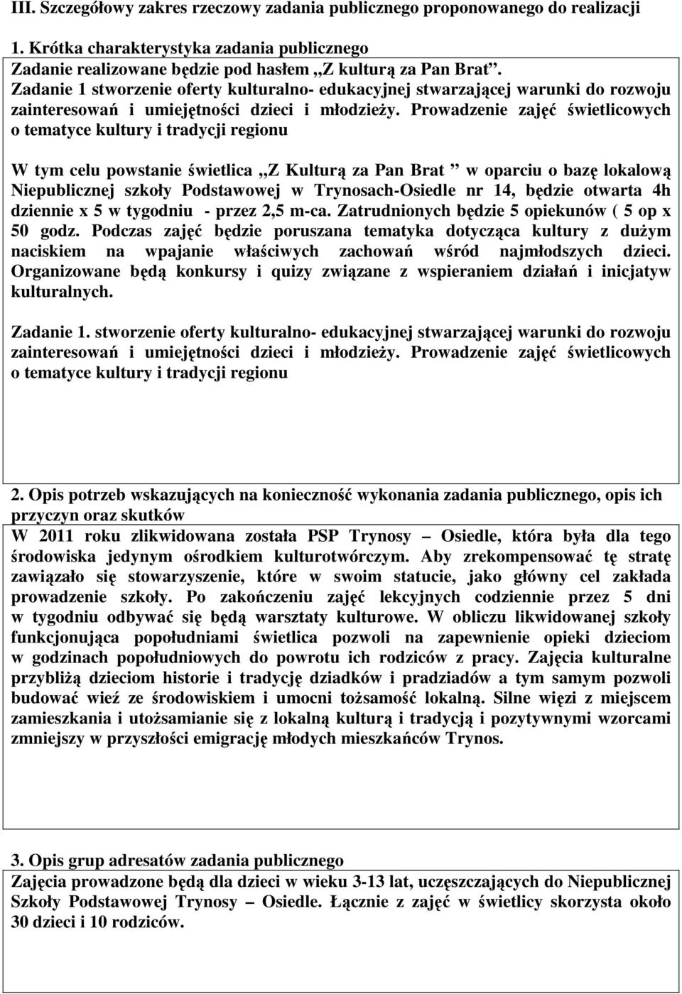 Prowadzenie zajęć świetlicowych o tematyce kultury i tradycji regionu W tym celu powstanie świetlica Z Kulturą za Pan Brat w oparciu o bazę lokalową Niepublicznej szkoły Podstawowej w