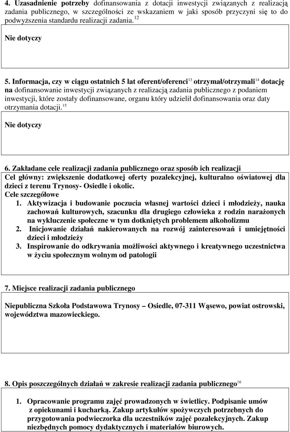 Informacja, czy w ciągu ostatnich 5 lat oferent/oferenci 13 otrzymał/otrzymali 14 dotację na dofinansowanie inwestycji związanych z realizacją zadania publicznego z podaniem inwestycji, które zostały