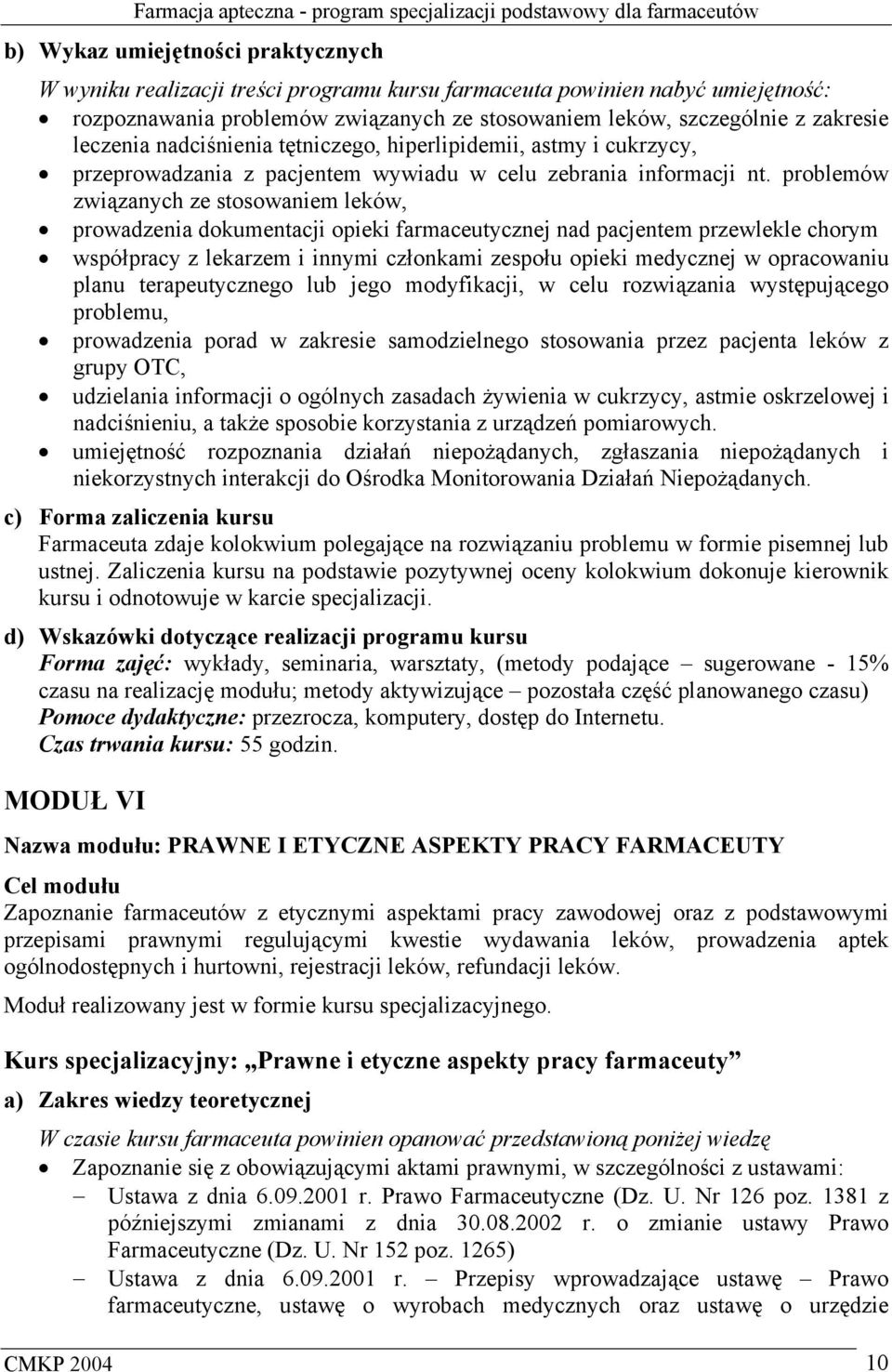 problemów związanych ze stosowaniem leków, prowadzenia dokumentacji opieki farmaceutycznej nad pacjentem przewlekle chorym współpracy z lekarzem i innymi członkami zespołu opieki medycznej w