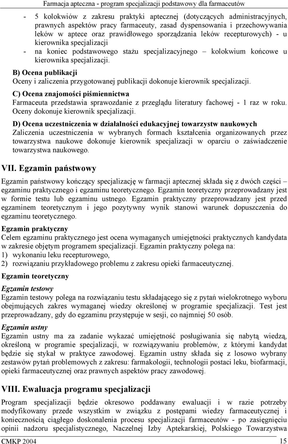 B) Ocena publikacji Oceny i zaliczenia przygotowanej publikacji dokonuje kierownik specjalizacji.