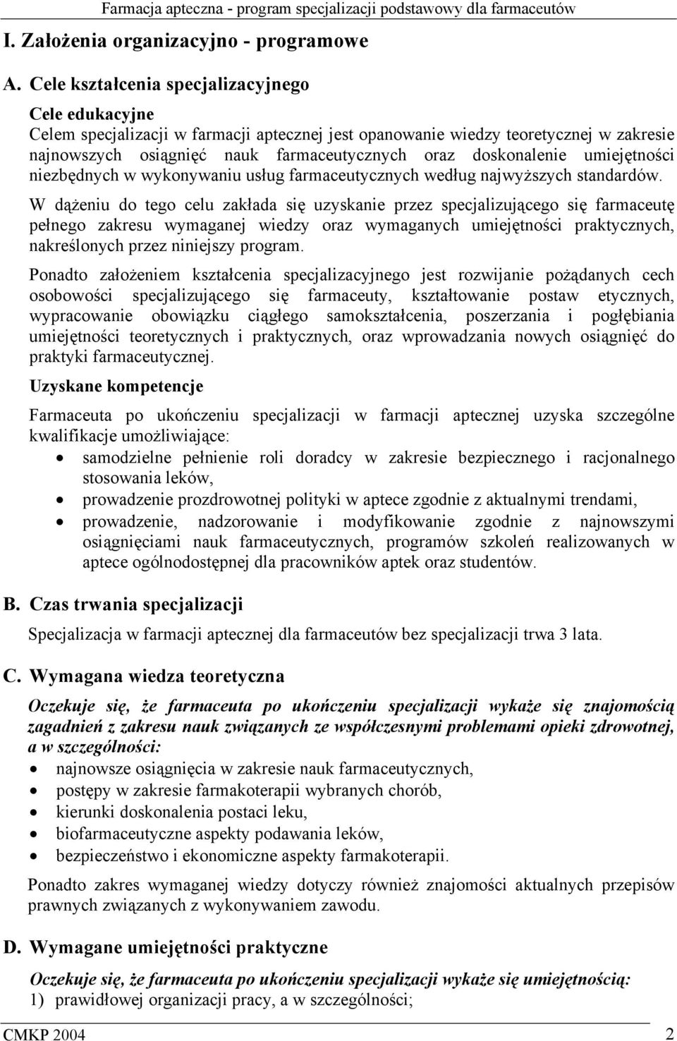 doskonalenie umiejętności niezbędnych w wykonywaniu usług farmaceutycznych według najwyższych standardów.