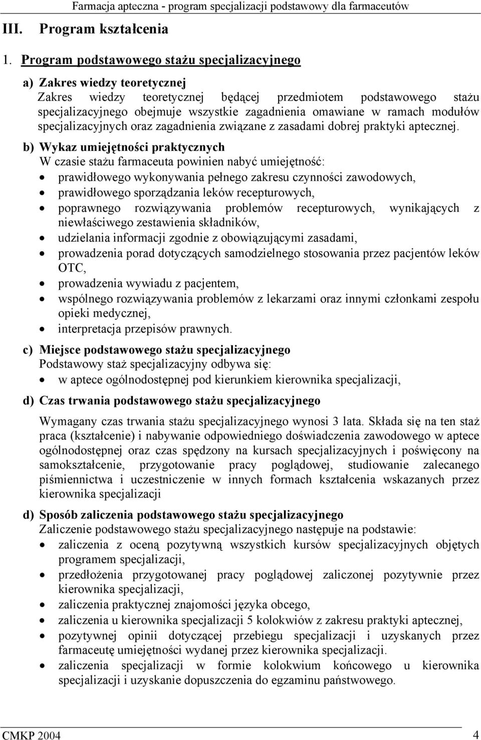 w ramach modułów specjalizacyjnych oraz zagadnienia związane z zasadami dobrej praktyki aptecznej.