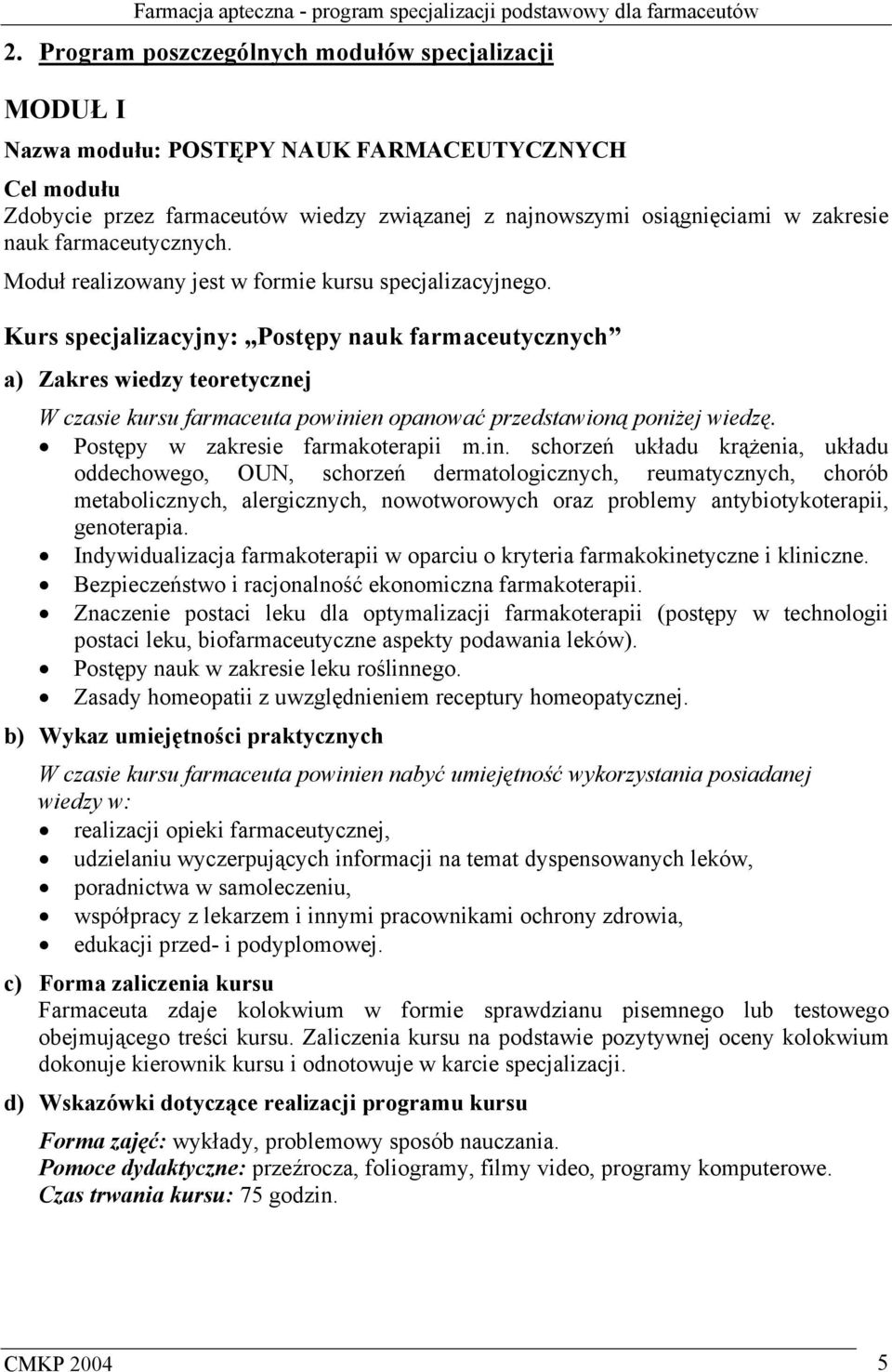 Kurs specjalizacyjny: Postępy nauk farmaceutycznych a) Zakres wiedzy teoretycznej W czasie kursu farmaceuta powini