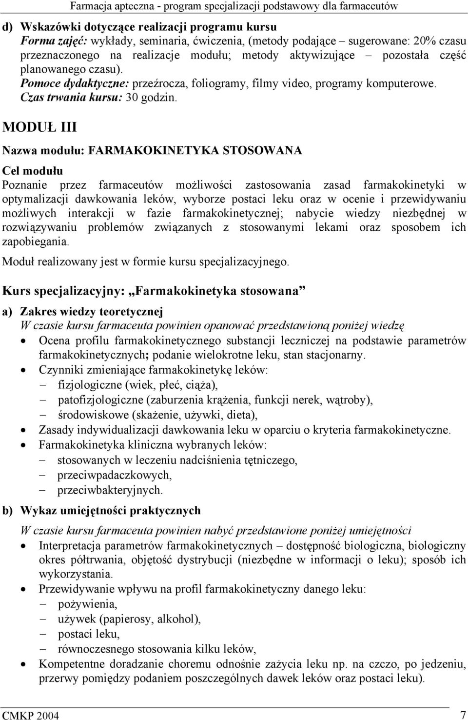 MODUŁ III Nazwa modułu: FARMAKOKINETYKA STOSOWANA Cel modułu Poznanie przez farmaceutów możliwości zastosowania zasad farmakokinetyki w optymalizacji dawkowania leków, wyborze postaci leku oraz w