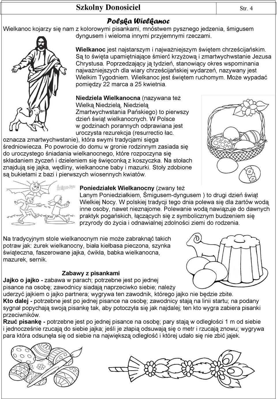 Poprzedzający ją tydzień, stanowiący okres wspominania najważniejszych dla wiary chrześcijańskiej wydarzeń, nazywany jest Wielkim Tygodniem. Wielkanoc jest świętem ruchomym.