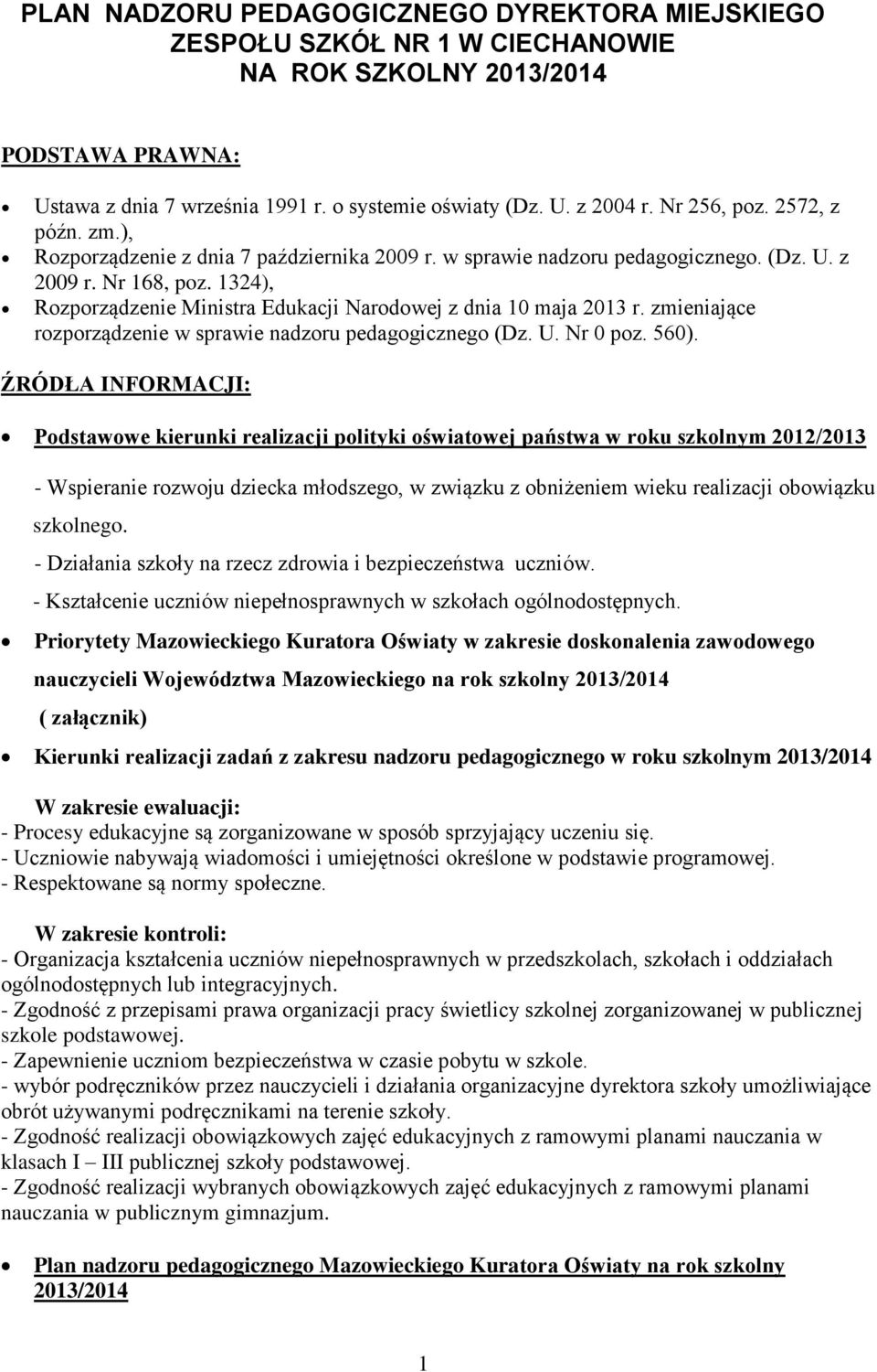 1324), Rozporządzenie Ministra Edukacji Narodowej z dnia 10 maja 2013 r. zmieniające rozporządzenie w sprawie nadzoru pedagogicznego (Dz. U. Nr 0 poz. 560).