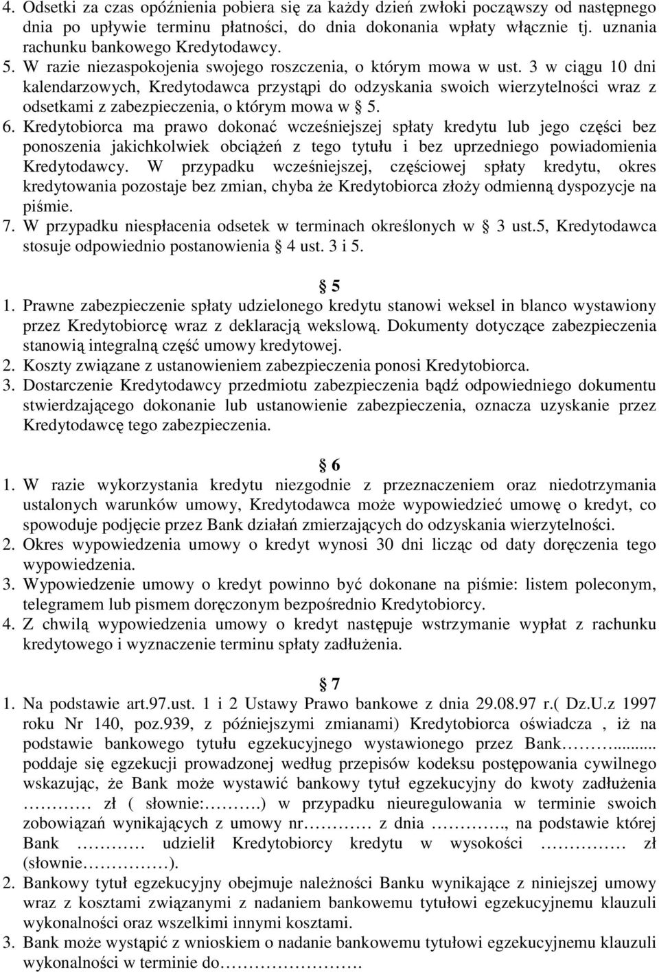 3 w ciągu 10 dni kalendarzowych, Kredytodawca przystąpi do odzyskania swoich wierzytelności wraz z odsetkami z zabezpieczenia, o którym mowa w 5. 6.