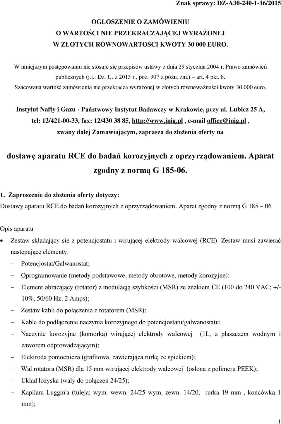 Szacowana wartość zamówienia nie przekracza wyrażonej w złotych równoważności kwoty 30.000 euro. Instytut Nafty i Gazu - Państwowy Instytut Badawczy w Krakowie, przy ul.