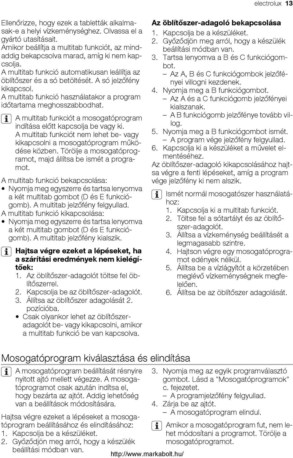 A multitab funkció használatakor a program időtartama meghosszabbodhat. A multitab funkciót a mosogatóprogram indítása előtt kapcsolja be vagy ki.