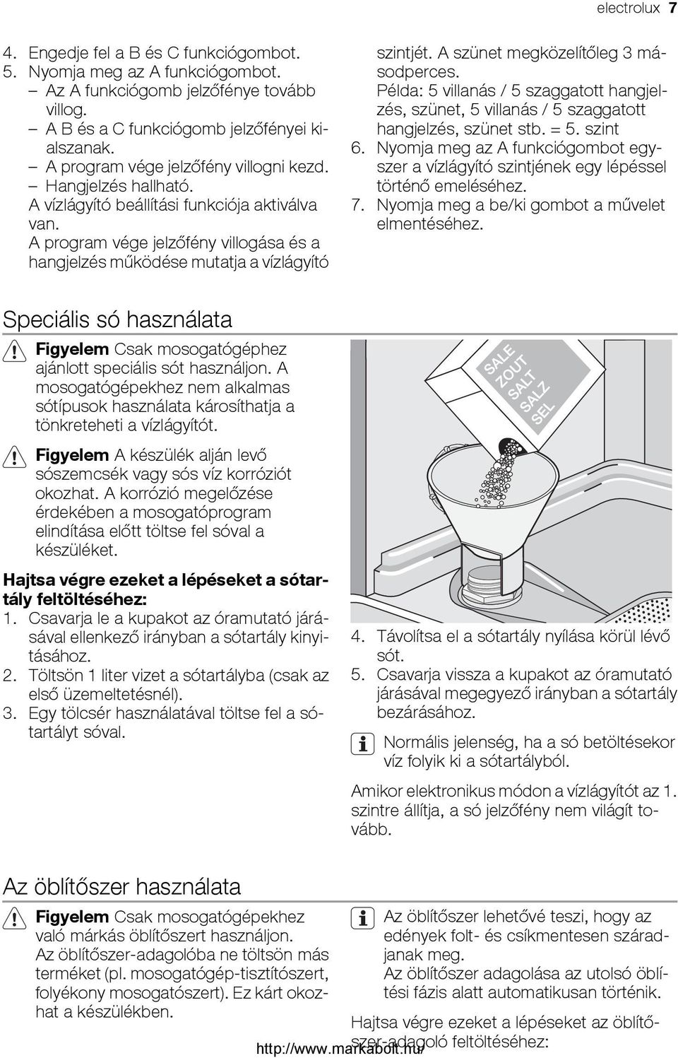 A szünet megközelítőleg 3 másodperces. Példa: 5 villanás / 5 szaggatott hangjelzés, szünet, 5 villanás / 5 szaggatott hangjelzés, szünet stb. = 5. szint 6.