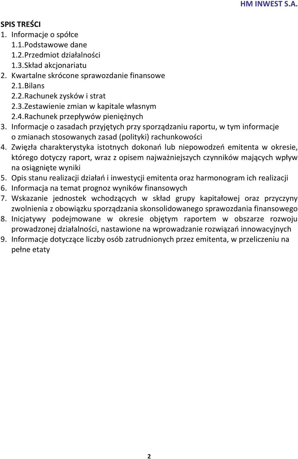 Zwięzła charakterystyka istotnych dokonań lub niepowodzeń emitenta w okresie, którego dotyczy raport, wraz z opisem najważniejszych czynników mających wpływ na osiągnięte wyniki 5.