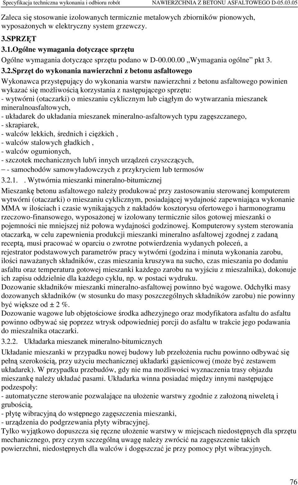 Sprzęt do wykonania nawierzchni z betonu asfaltowego Wykonawca przystępujący do wykonania warstw nawierzchni z betonu asfaltowego powinien wykazać się możliwością korzystania z następującego sprzętu: