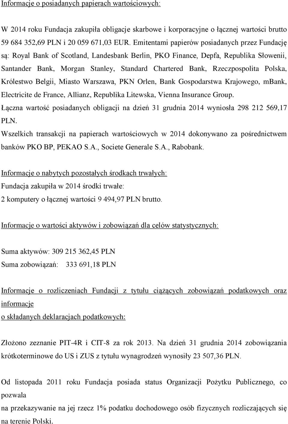 Rzeczpospolita Polska, Królestwo Belgii, Miasto Warszawa, PKN Orlen, Bank Gospodarstwa Krajowego, mbank, Electricite de France, Allianz, Republika Litewska, Vienna Insurance Group.