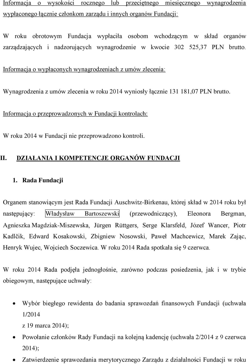 Informacja o wypłaconych wynagrodzeniach z umów zlecenia: Wynagrodzenia z umów zlecenia w roku 2014 wyniosły łącznie 131 181,07 PLN brutto.