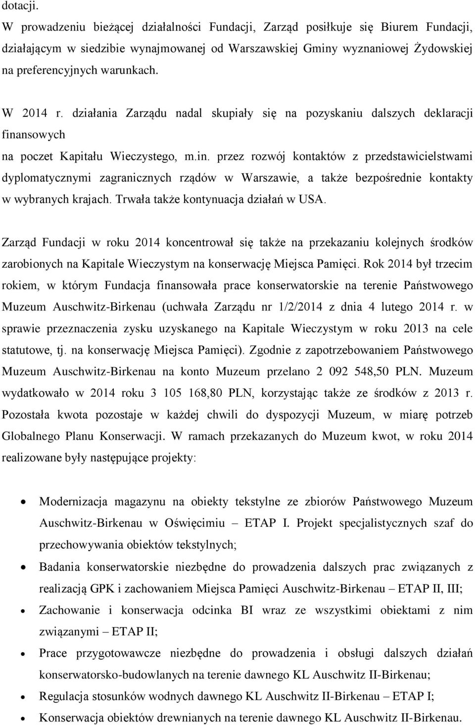 W 2014 r. działania Zarządu nadal skupiały się na pozyskaniu dalszych deklaracji fina