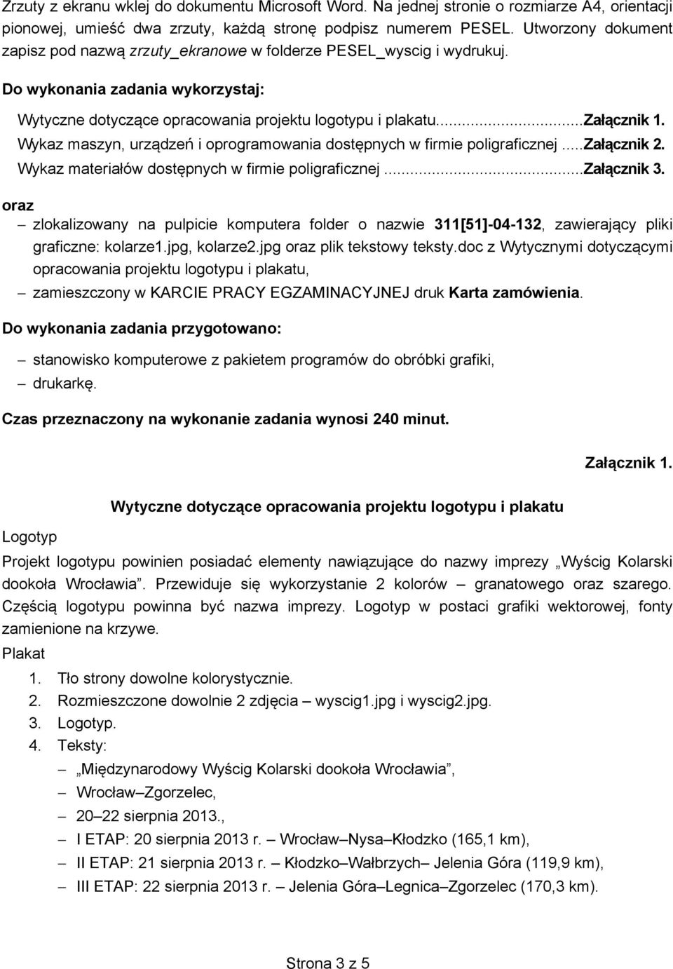 Wykaz maszyn, urz dze i oprogramowania dost pnych w firmie poligraficznej... Zał cznik 2. Wykaz materiałów dost pnych w firmie poligraficznej... Zał cznik 3.