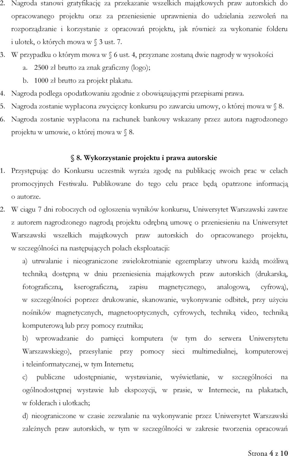 2500 zł brutto za znak graficzny (logo); b. 1000 zł brutto za projekt plakatu. 4. Nagroda podlega opodatkowaniu zgodnie z obowiązującymi przepisami prawa. 5.