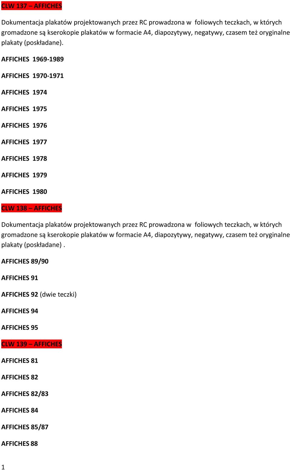 AFFICHES gromadzone są kserokopie plakatów w formacie A4, diapozytywy, negatywy, czasem też oryginalne plakaty (poskładane).