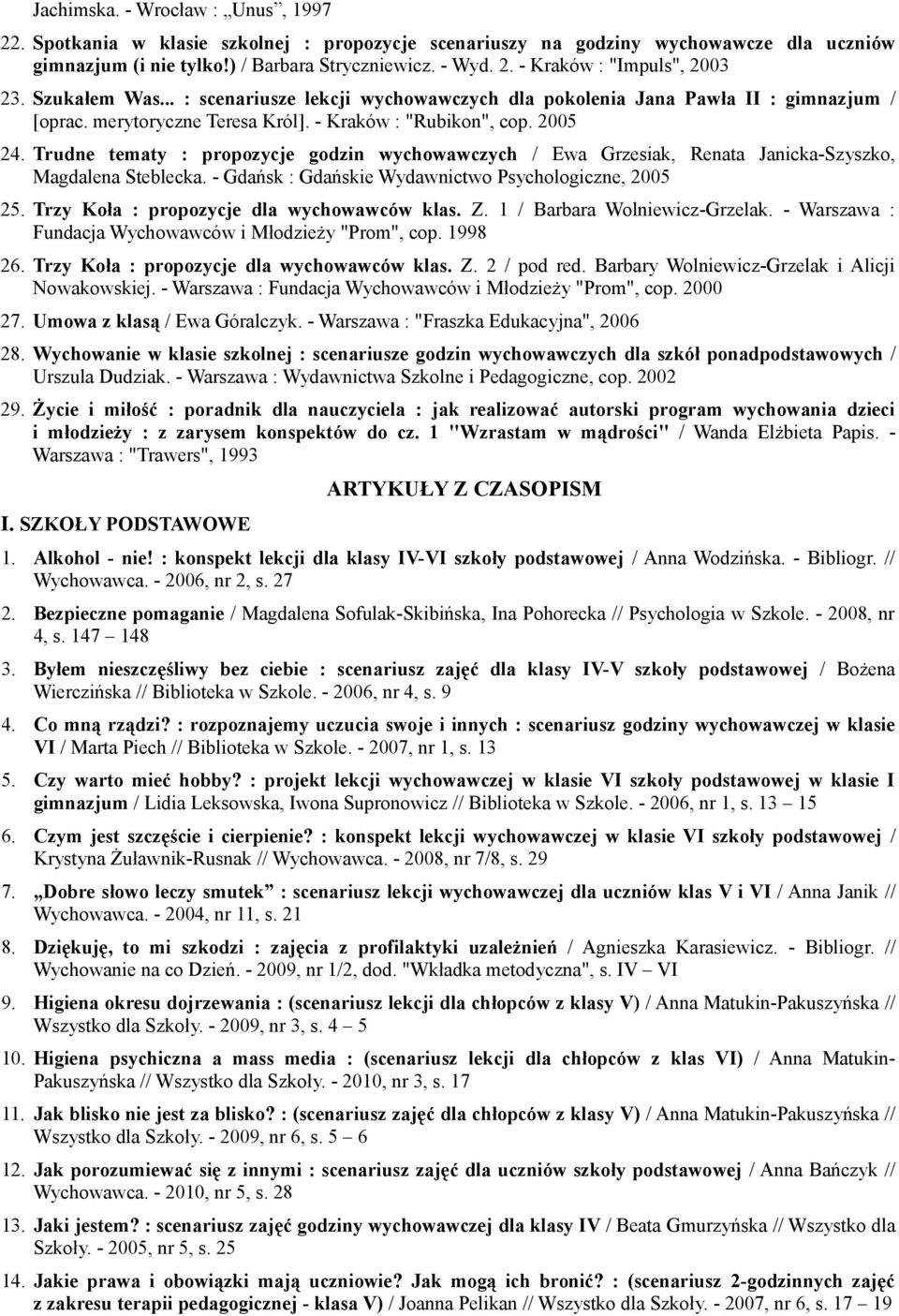 Trudne tematy : propozycje godzin wychowawczych / Ewa Grzesiak, Renata Janicka-Szyszko, Magdalena Steblecka. - Gdańsk : Gdańskie Wydawnictwo Psychologiczne, 2005 25.