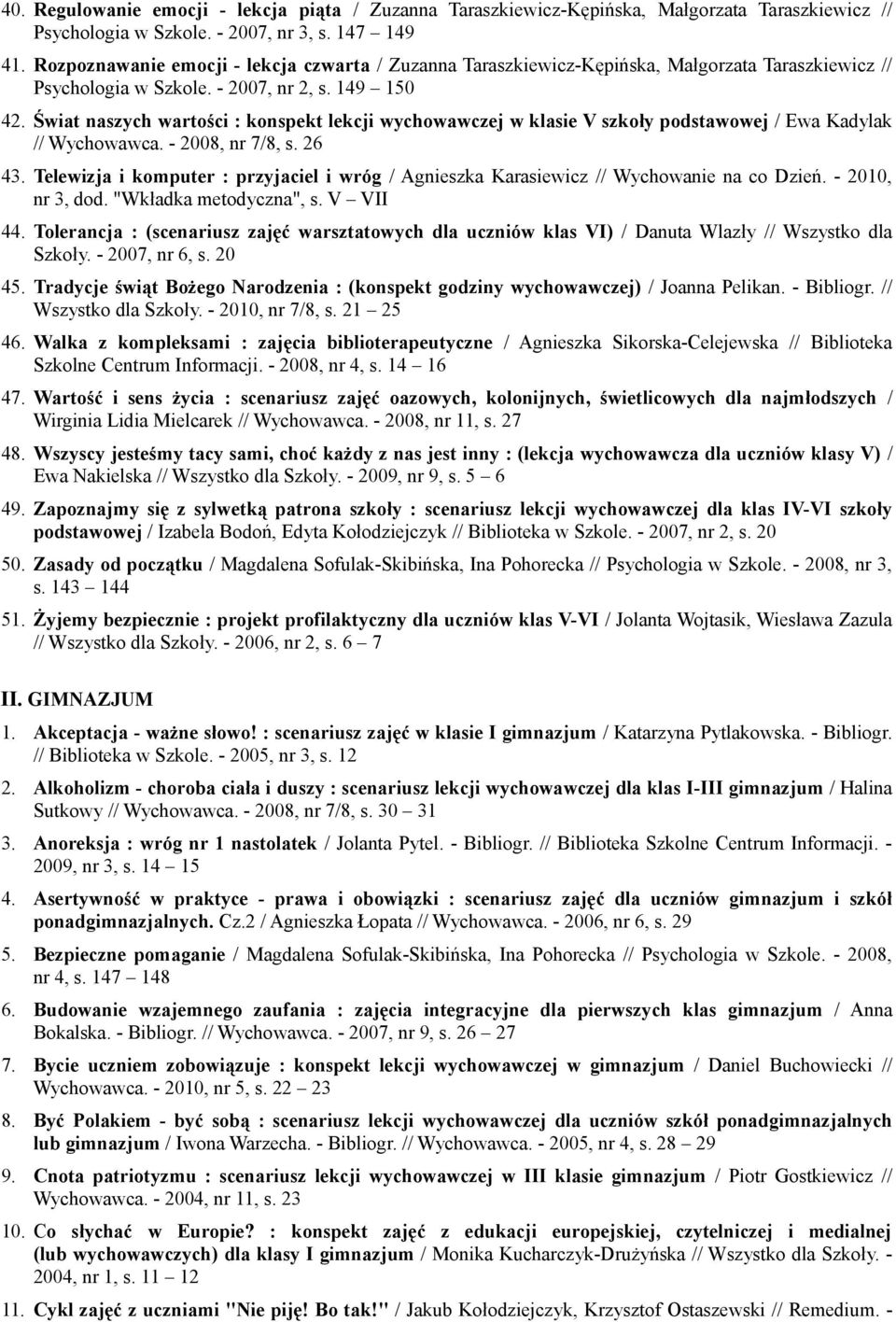 Świat naszych wartości : konspekt lekcji wychowawczej w klasie V szkoły podstawowej / Ewa Kadylak // Wychowawca. - 2008, nr 7/8, s. 26 43.