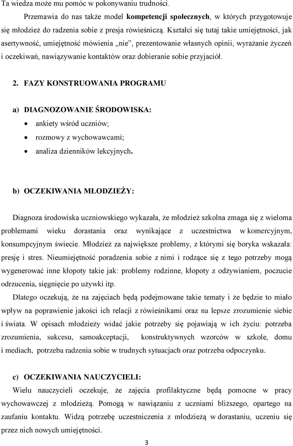 2. FAZY KONSTRUOWANIA PROGRAMU a) DIAGNOZOWANIE ŚRODOWISKA: ankiety wśród uczniów; rozmowy z wychowawcami; analiza dzienników lekcyjnych.