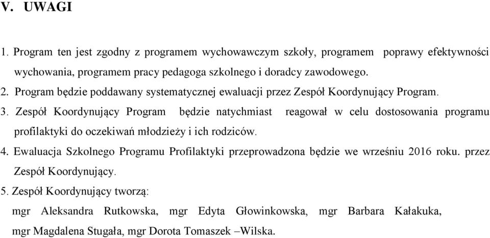 Program będzie poddawany systematycznej ewaluacji przez Zespół Koordynujący Program. 3.