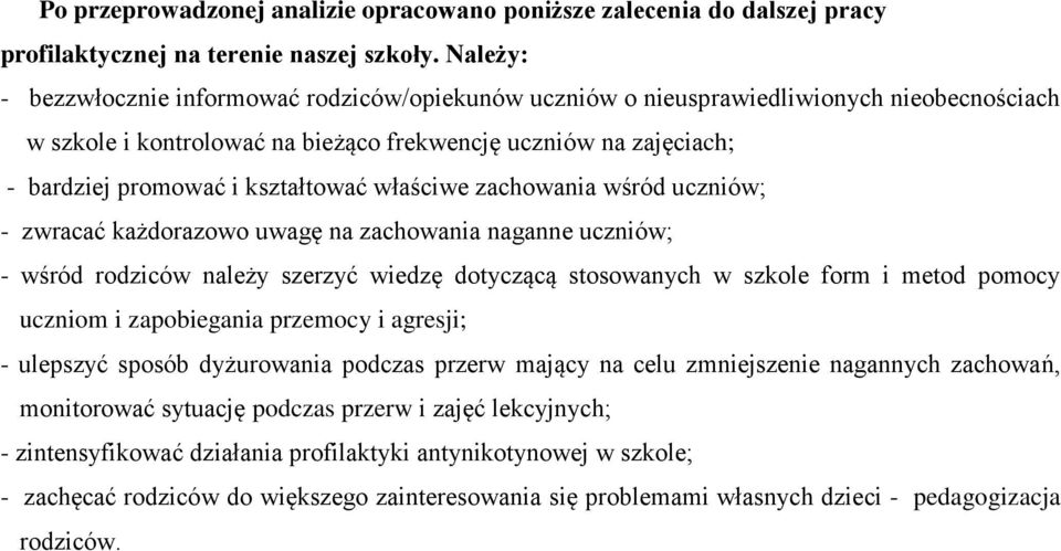 zachowania wśród uczniów; - zwracać każdorazowo uwagę na zachowania naganne uczniów; - wśród rodziców należy szerzyć wiedzę dotyczącą stosowanych w szkole form i metod pomocy uczniom i zapobiegania