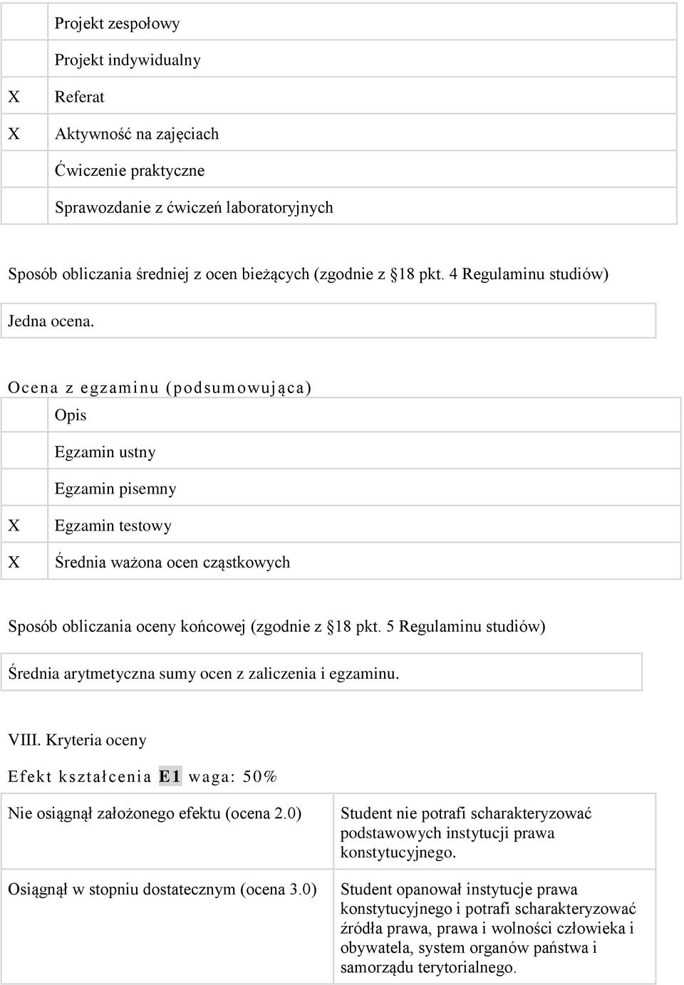 5 Regulaminu studiów) Średnia arytmetyczna sumy ocen z zaliczenia i egzaminu. VIII. Kryteria oceny Efekt kształcenia E1 waga: 50% Nie osiągnął założonego efektu (ocena 2.
