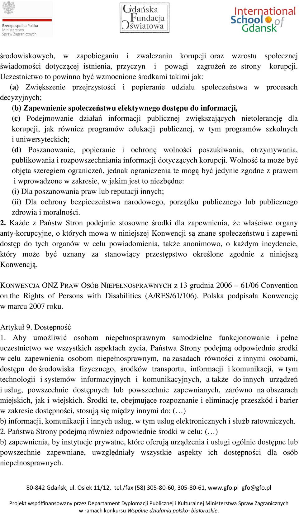 dostępu do informacji, (c) Podejmowanie działań informacji publicznej zwiększających nietolerancję dla korupcji, jak również programów edukacji publicznej, w tym programów szkolnych i