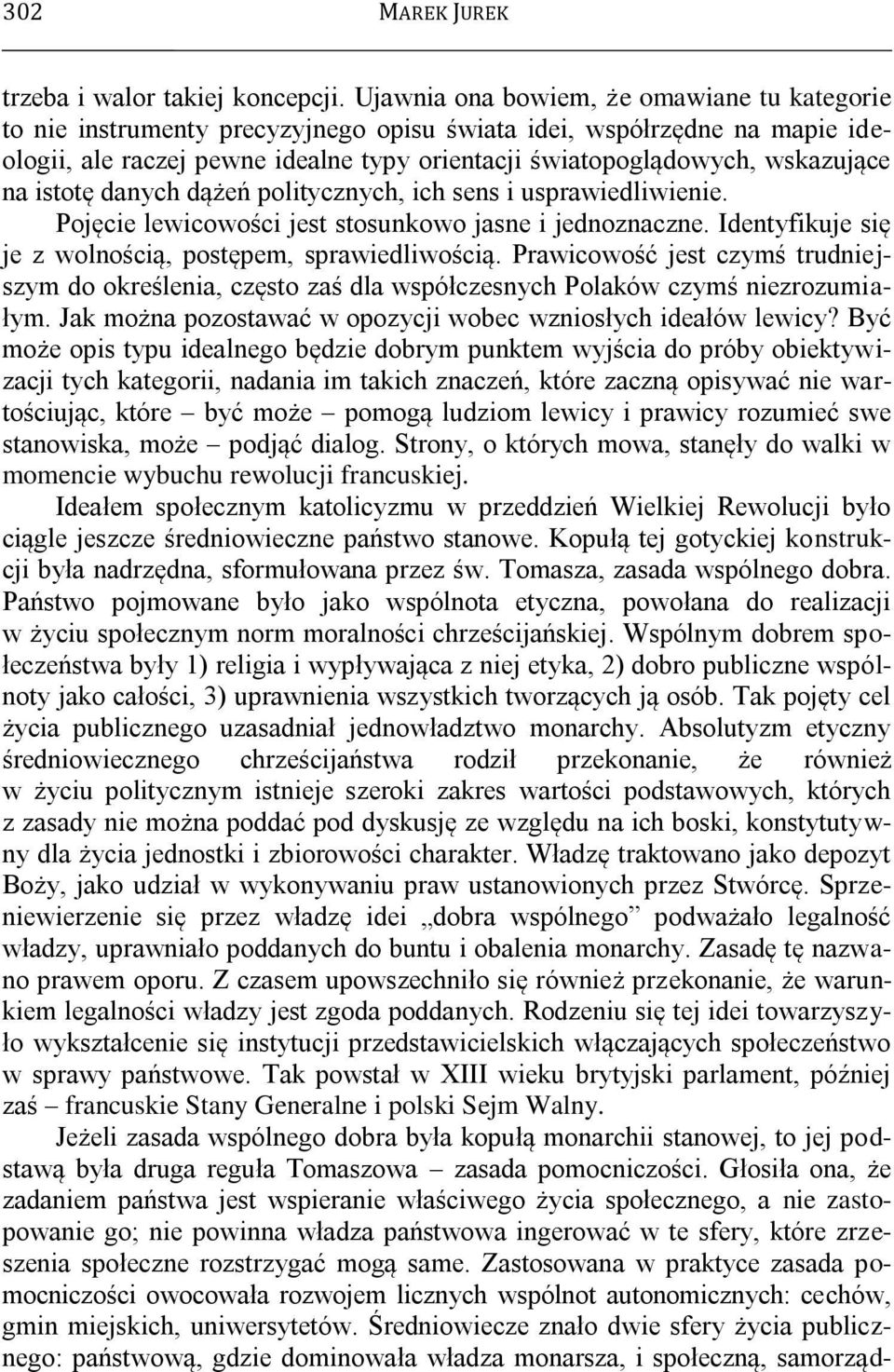 na istotę danych dążeń politycznych, ich sens i usprawiedliwienie. Pojęcie lewicowości jest stosunkowo jasne i jednoznaczne. Identyfikuje się je z wolnością, postępem, sprawiedliwością.