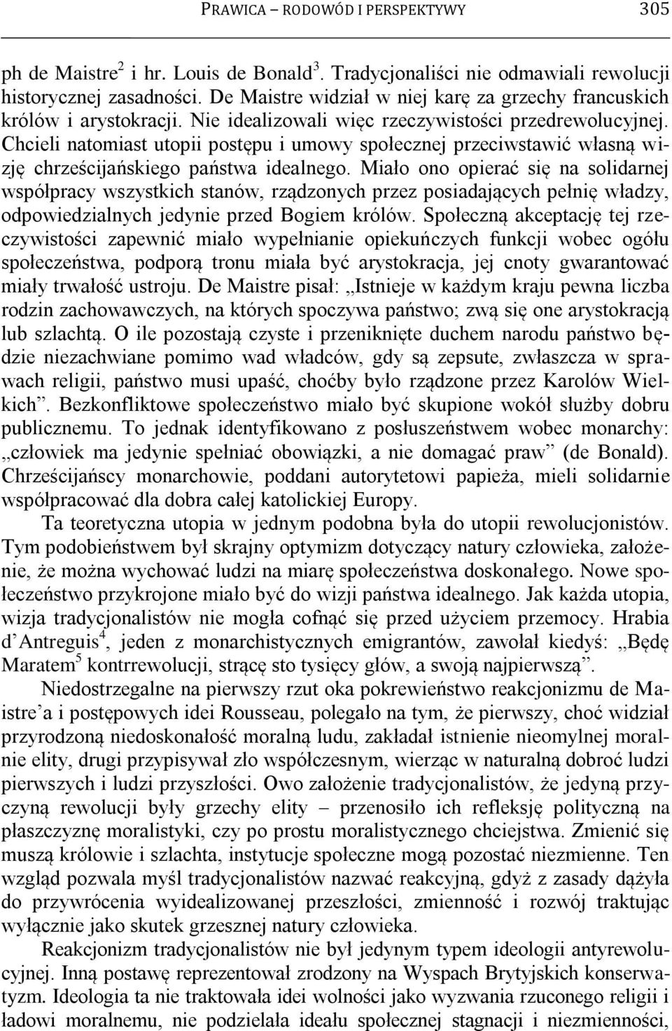 Chcieli natomiast utopii postępu i umowy społecznej przeciwstawić własną wizję chrześcijańskiego państwa idealnego.