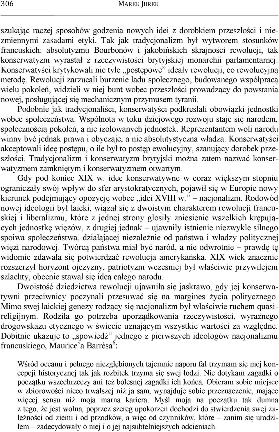 Konserwatyści krytykowali nie tyle postępowe ideały rewolucji, co rewolucyjną metodę.