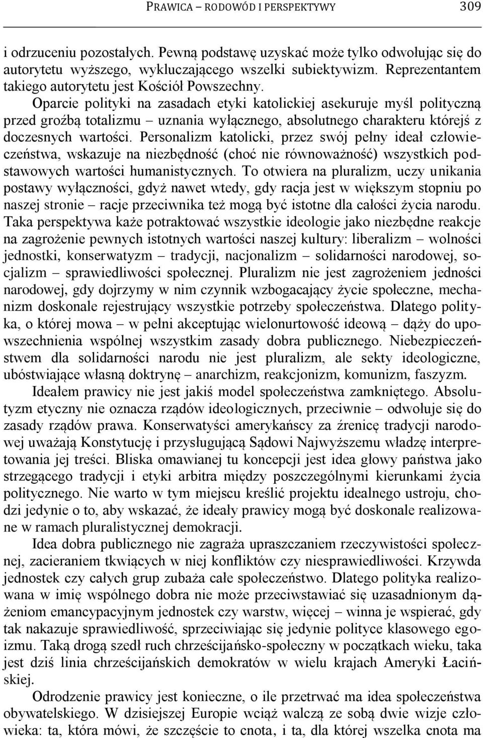 Oparcie polityki na zasadach etyki katolickiej asekuruje myśl polityczną przed groźbą totalizmu uznania wyłącznego, absolutnego charakteru którejś z doczesnych wartości.