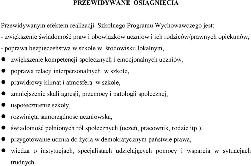 atmosfera w szkole, zmniejszenie skali agresji, przemocy i patologii społecznej, uspołecznienie szkoły, rozwinięta samorządność uczniowska, świadomość pełnionych ról społecznych