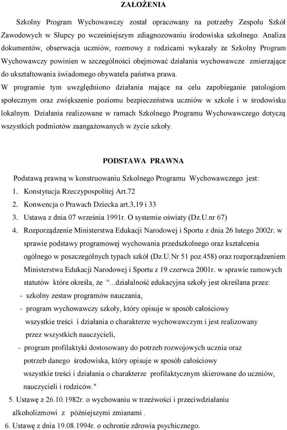 obywatela państwa prawa. W programie tym uwzględniono działania mające na celu zapobieganie patologiom społecznym oraz zwiększenie poziomu bezpieczeństwa uczniów w szkole i w środowisku lokalnym.